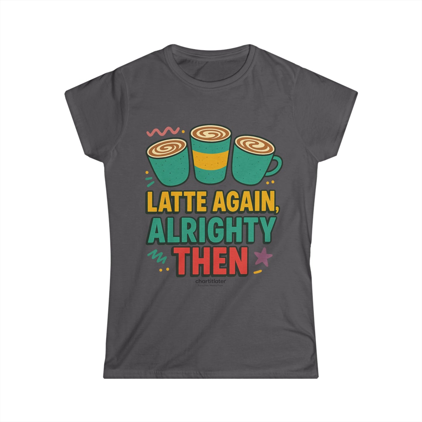 Latte Again Alrighty Then Women’s T-Shirt – Funny Coffee Quote, Retro Humor Tee, Caffeine Lover Gift