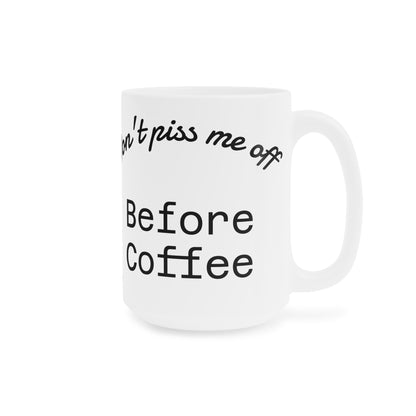 Caffeinated Warning Ceramic Mug – “Don’t Piss Me Off Before Coffee
