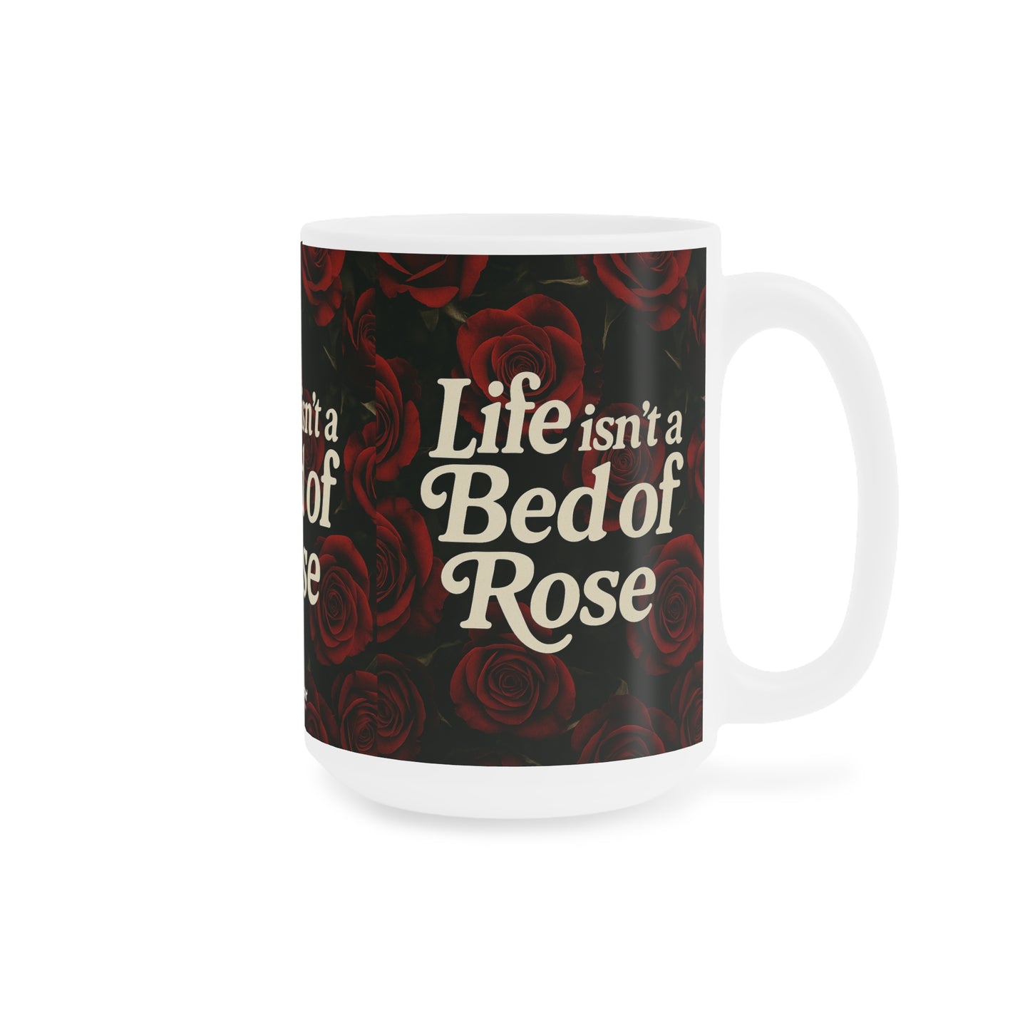 Life Isn’t a Bed of Roses” Mug – Romantic Sass for Realists & Rose Lovers