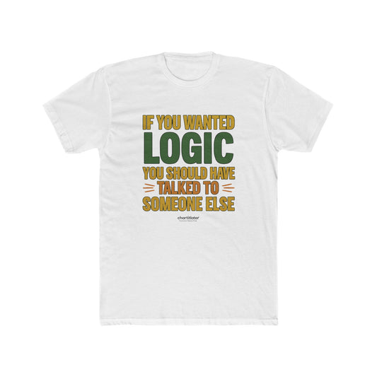 If You Wanted Logic Tee – Bold Statement Shirt for Men, Retro Sarcasm Quote T-Shirt