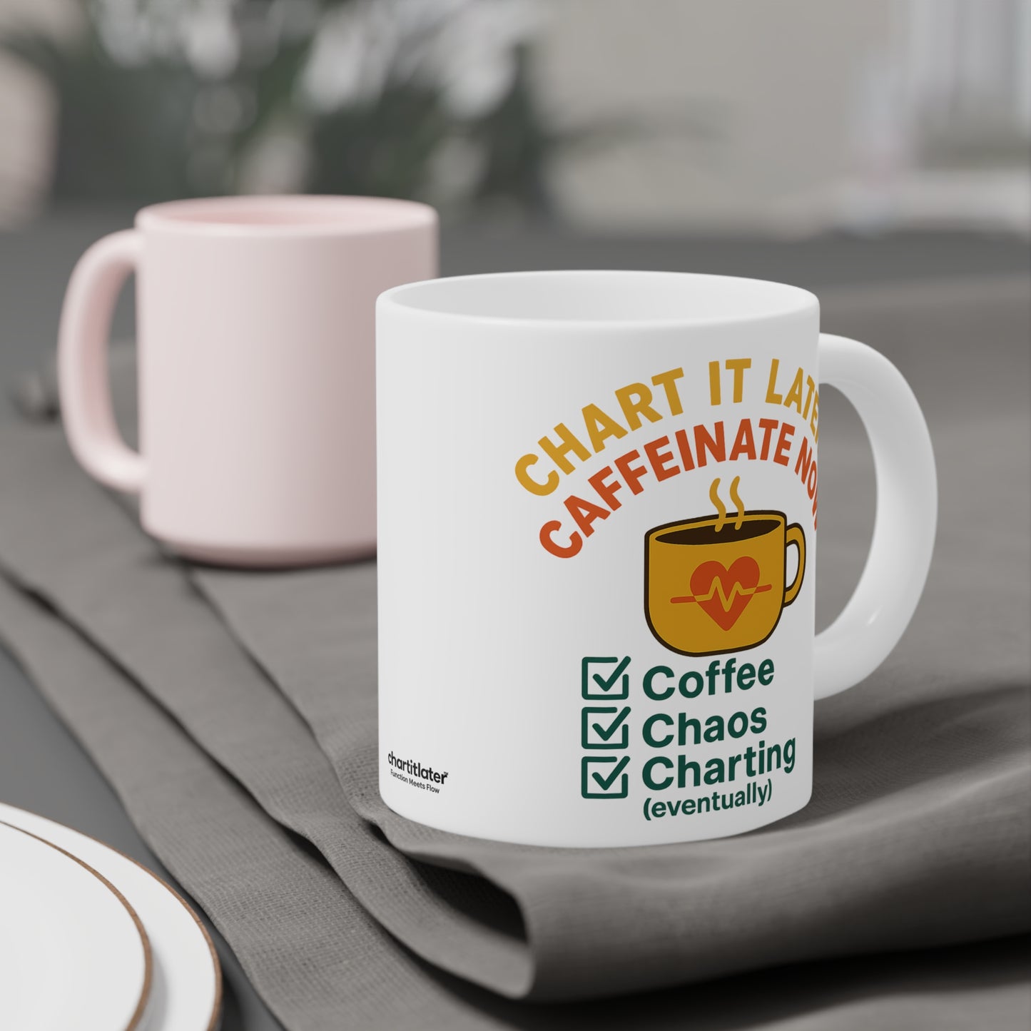Chart It Later, Caffeinate Now Mug – Coffee, Chaos, and (Eventually) Charting
