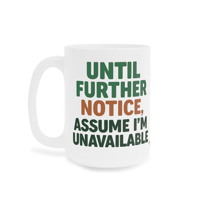 Until Further Notice Mug – Sassy Self-Care Reminder in Ceramic Form