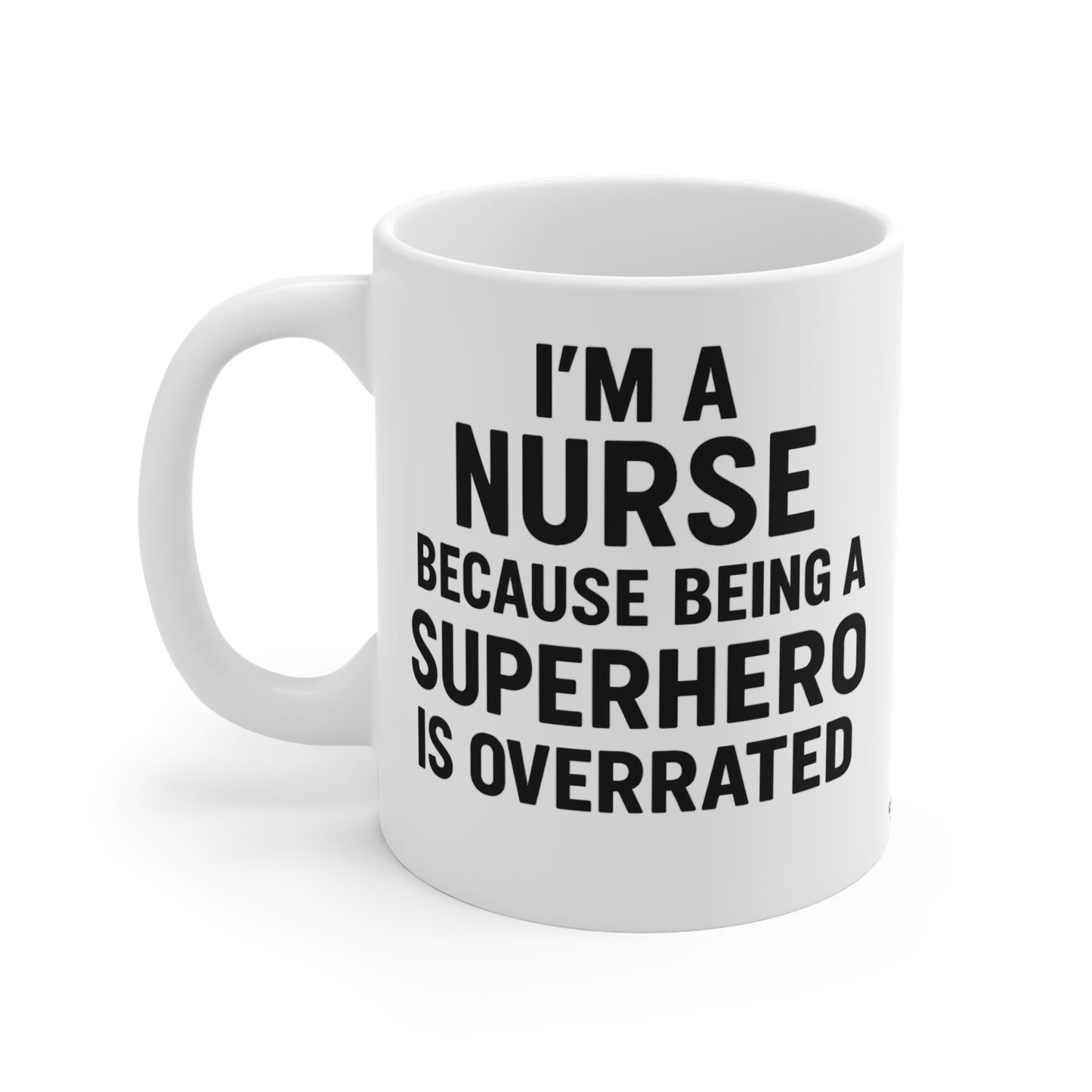 I’m a Nurse Because Being a Superhero Is Overrated – Bold Quote Mug Design