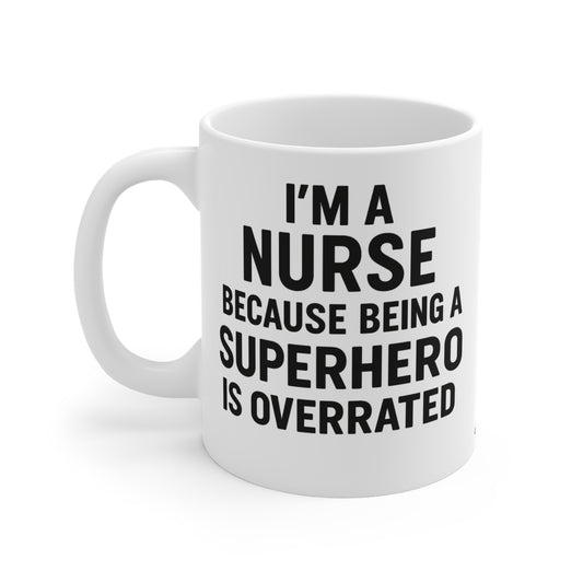 I’m a Nurse Because Being a Superhero Is Overrated – Bold Quote Mug Design