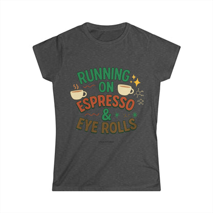 Running on Espresso & Eye Rolls Tee – For Women with Zero Chill and Max Sass