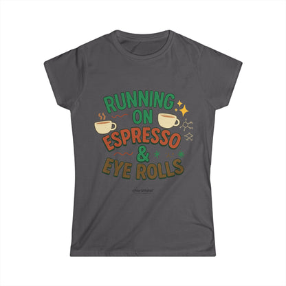 Running on Espresso & Eye Rolls Tee – For Women with Zero Chill and Max Sass