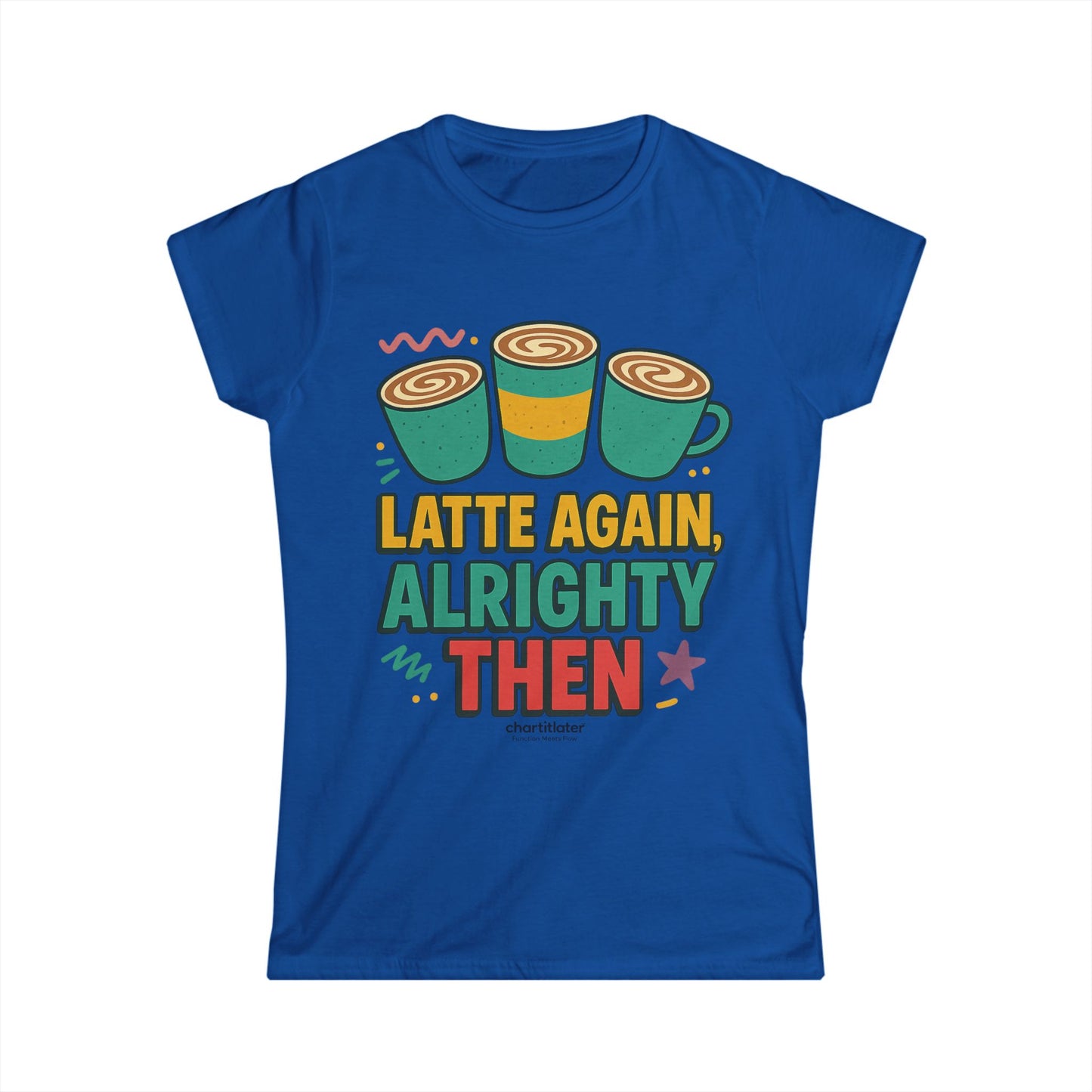 Latte Again Alrighty Then Women’s T-Shirt – Funny Coffee Quote, Retro Humor Tee, Caffeine Lover Gift