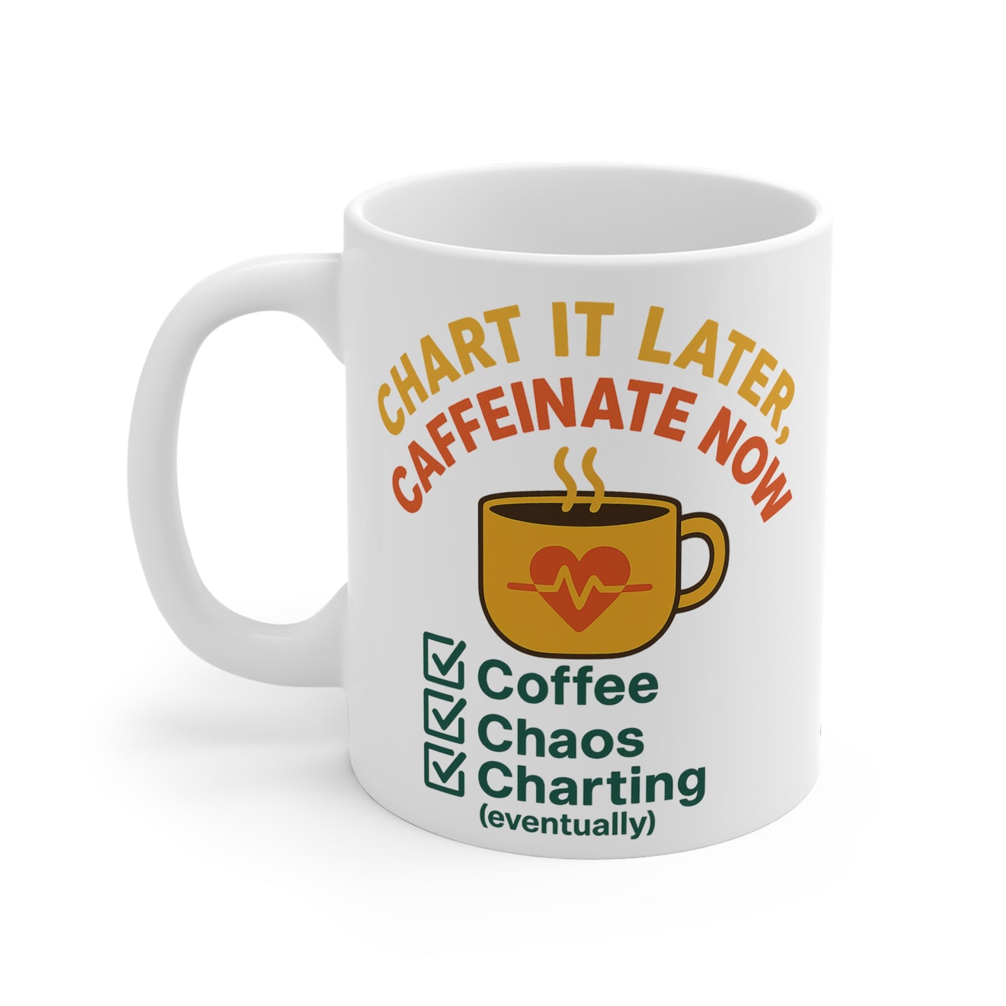 Chart It Later, Caffeinate Now Mug – Coffee, Chaos, and (Eventually) Charting