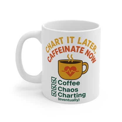 Chart It Later, Caffeinate Now Mug – Coffee, Chaos, and (Eventually) Charting