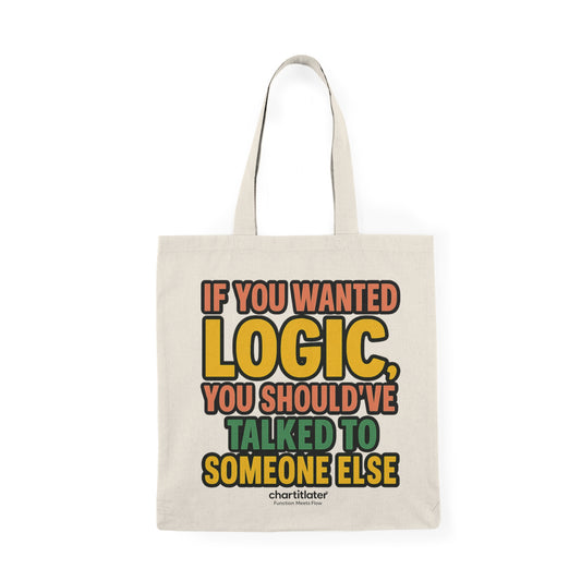 "If You Wanted Logic" Tote – Loud Edition | Chart It Later