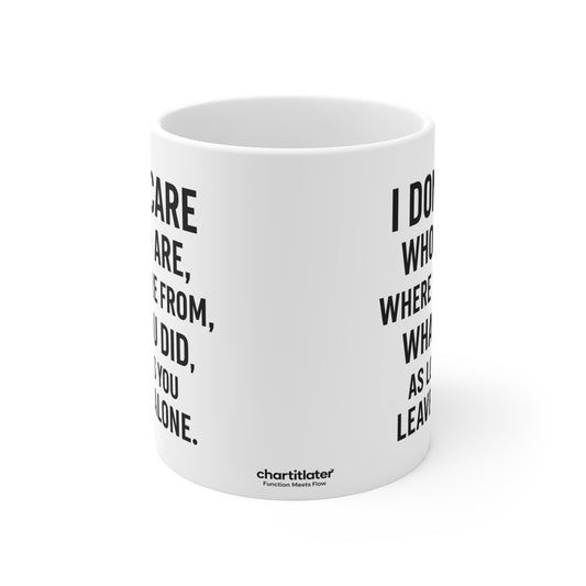 Sassy Quote Mug – I Don’t Care Who You Are, Just Leave Me Alone | Funny Gift for Coffee Lovers