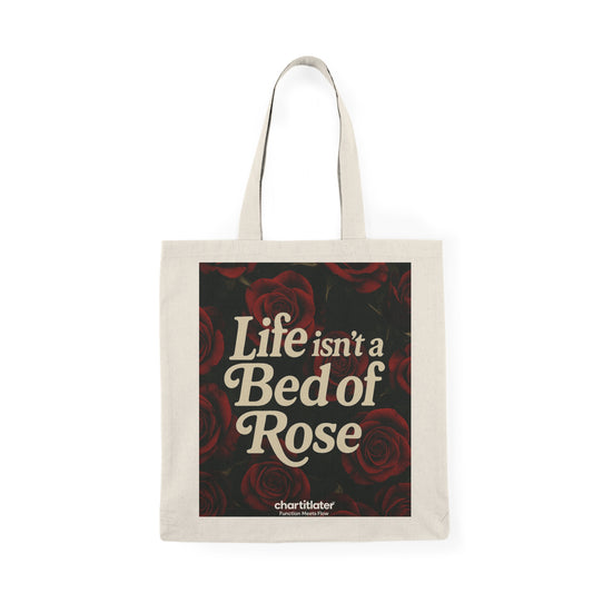 Life Isn’t a Bed of Roses” Tote – Chart It Later