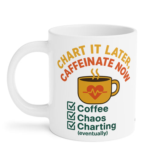 Chart It Later, Caffeinate Now Mug – Coffee, Chaos, and (Eventually) Charting