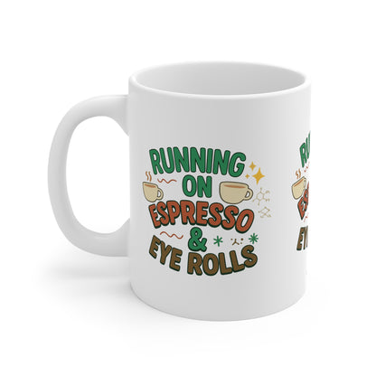 Running on Espresso & Eye Rolls Mug – Fuel for the Caffeinated and Unbothered