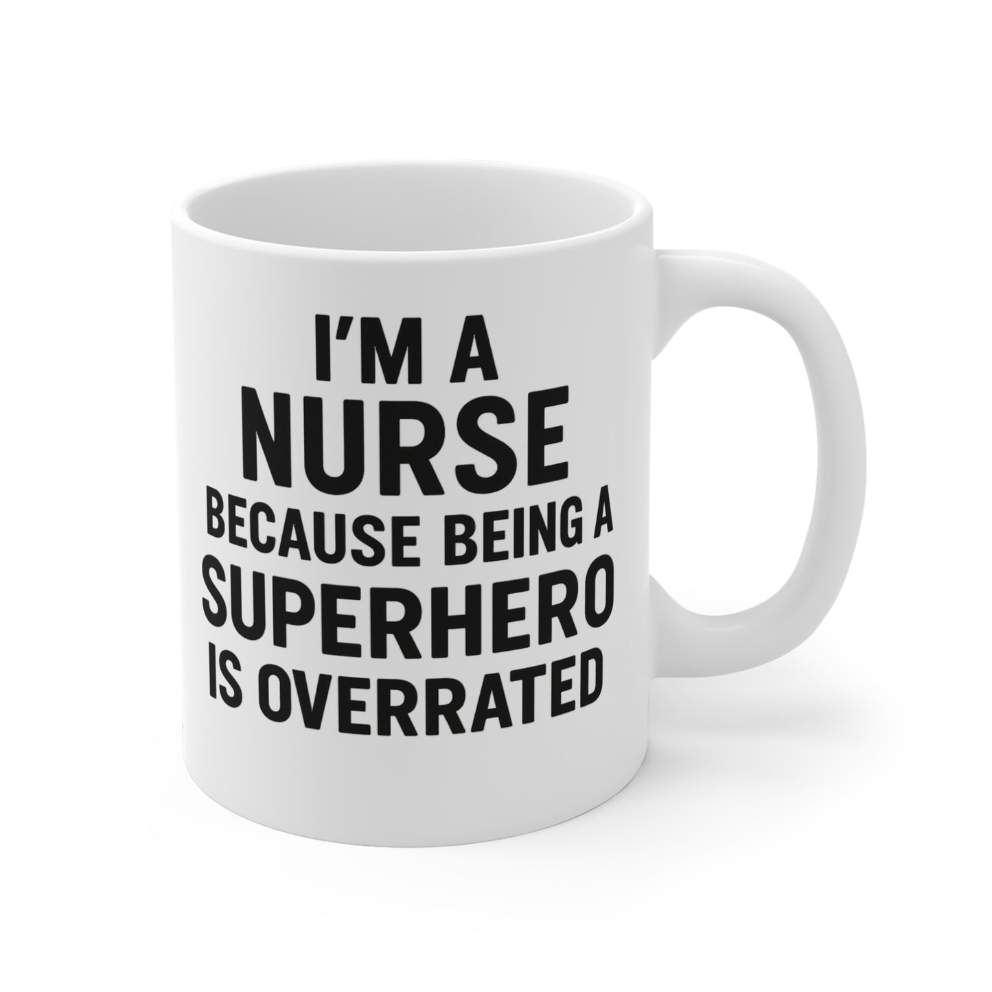 I’m a Nurse Because Being a Superhero Is Overrated – Bold Quote Mug Design