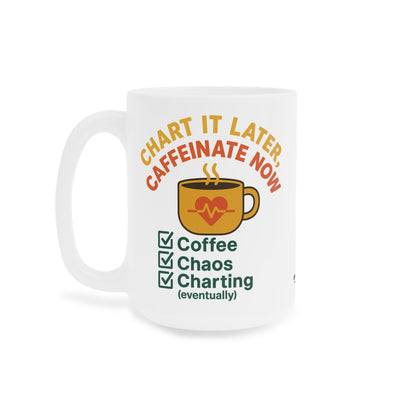 Chart It Later, Caffeinate Now Mug – Coffee, Chaos, and (Eventually) Charting