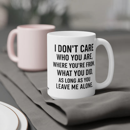 Sassy Quote Mug – I Don’t Care Who You Are, Just Leave Me Alone | Funny Gift for Coffee Lovers