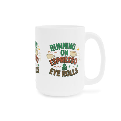 Running on Espresso & Eye Rolls Mug – Fuel for the Caffeinated and Unbothered