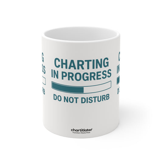 Charting in Progress Mug – For Healthcare Workers on the Brink (of Finishing Their Notes)