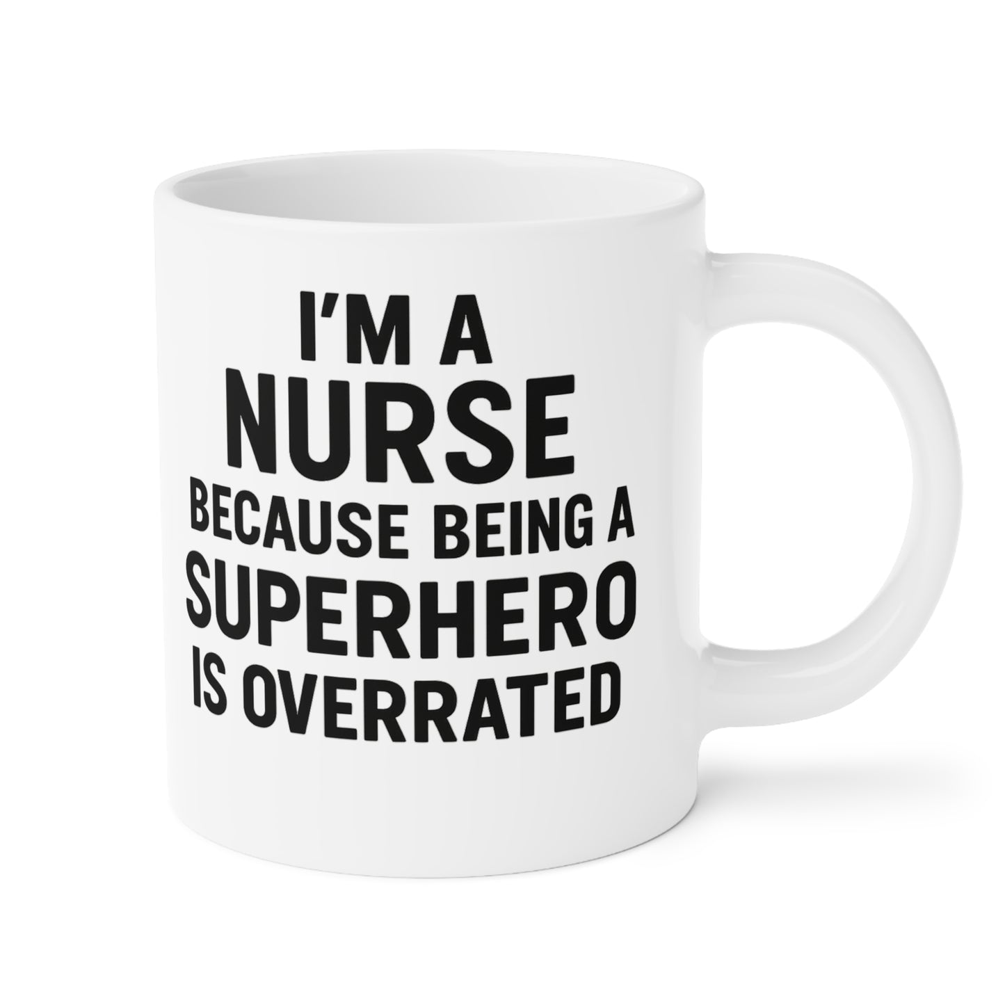 I’m a Nurse Because Being a Superhero Is Overrated – Bold Quote Mug Design