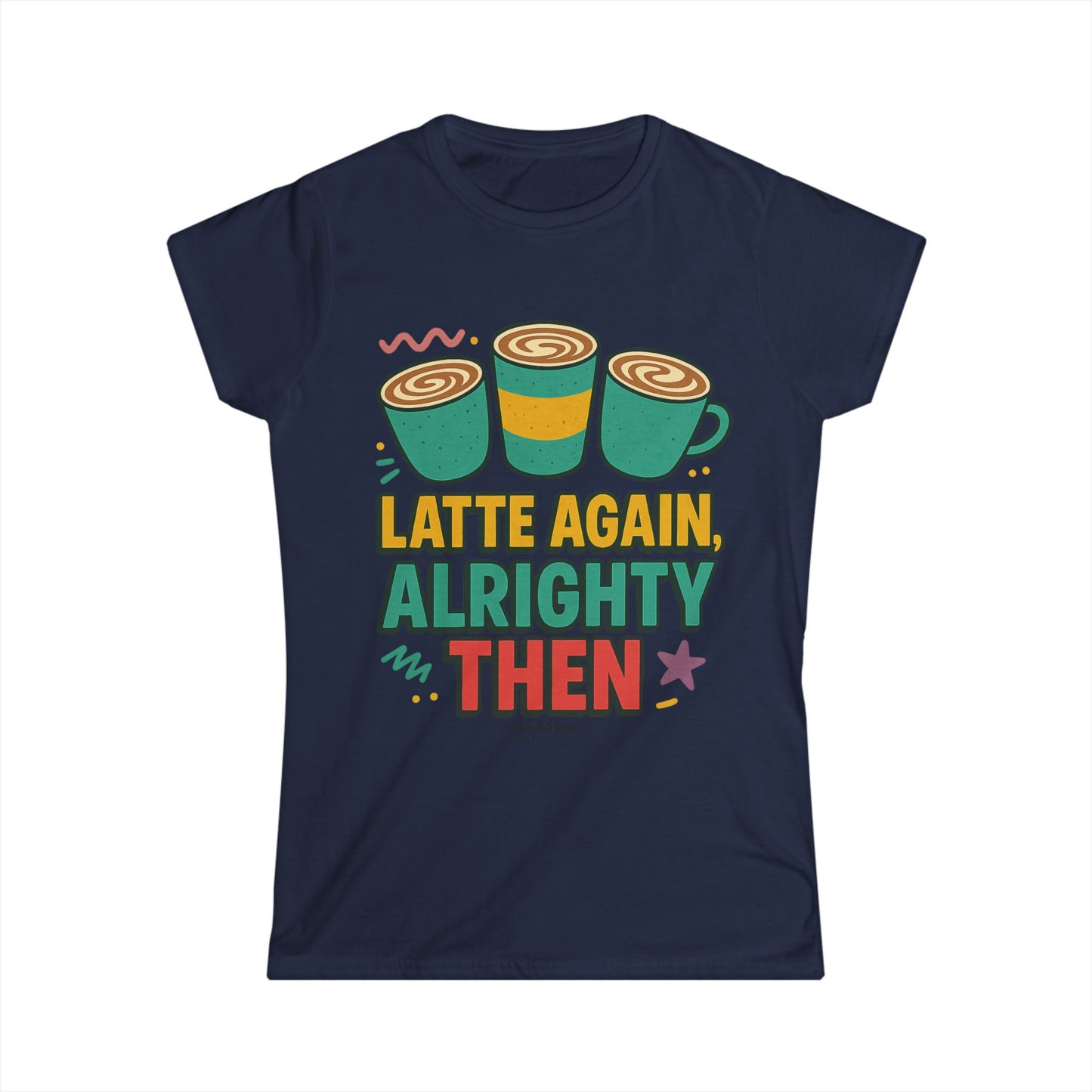 Latte Again Alrighty Then Women’s T-Shirt – Funny Coffee Quote, Retro Humor Tee, Caffeine Lover Gift
