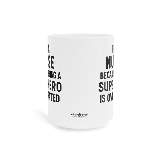 I’m a Nurse Because Being a Superhero Is Overrated – Bold Quote Mug Design