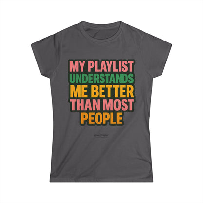 My Playlist Understands Me Tee – For Music Lovers, Softstyle Women’s Shirt, 90s Sass & Streaming Mood