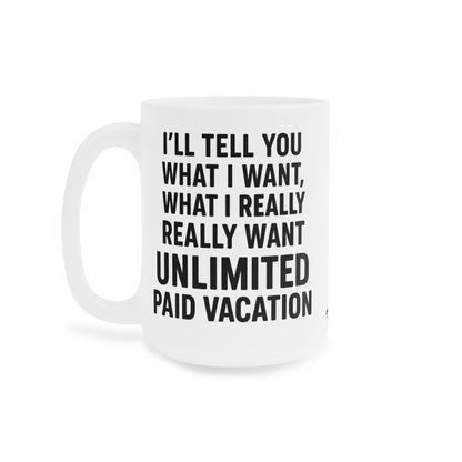Unlimited Paid Vacation Ceramic Mug - Funny Gift for Workers, Office Humor, Coffee Cup, 11oz|15oz|20oz